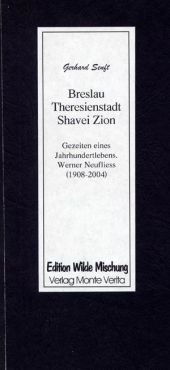 Breslau, Theresienstadt, Shavei Zion. Gezeiten eines Jahrhundertlebens. Werner Neufliess (1908 - 2004)