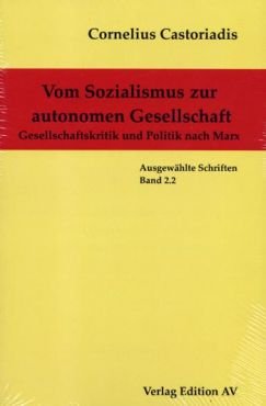 Vom Sozialismus zur autonomen Gesellschaft. Gesellschaftskritik und Politik nach Marx (Gesammelte Werke Band 2.2.)