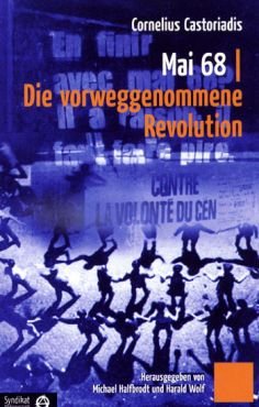 Mai 68. Die vorweggenommene Revolution