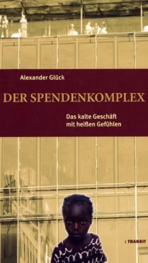 Der Spendenkomplex. Das kalte Geschft mit heien Gefhlen