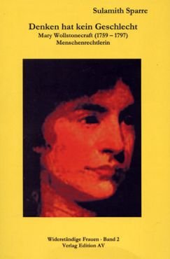 Denken hat kein Geschlecht. Mary Wollstonecraft (1759 - 1797). Menschenrechtlerin