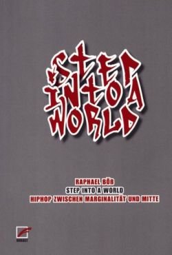 Step into a world. HipHop zwischen Marginalitt und Mitte