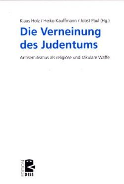 Die Verneinung des Judentums. Antisemitismus als religise und skulare Waffe