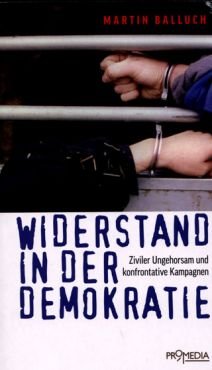 Widerstand in der Demokratie. Ziviler Ungehorsam und konfrontative Kampagnen