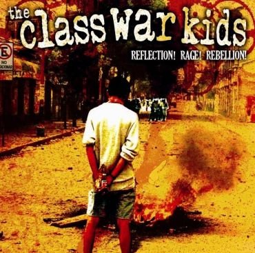 The Class war kids - Reflection! Rage! Rebellion!