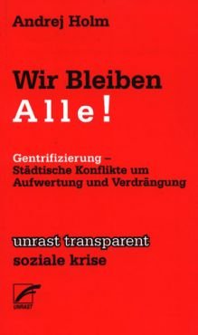 Wir bleiben alle! Gentrifizierung - Stdtische Konflikte um Aufwertung und Verdrngung