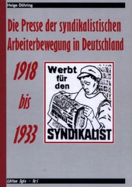 Die Presse der syndikalistischen Arbeiterbewegung in Deutschland 1918 - 1933