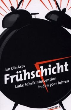 Frhschicht. Linke Fabrikinterventionen in den 70er Jahren