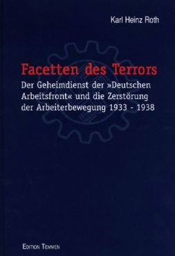 Facetten des Terrors. Der Geheimdienst der Deutschen Arbeitsfront und die Zerstrung der Arbeiterbewegung 1933-1938