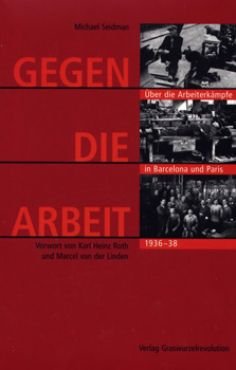 Gegen die Arbeit. ber die Arbeiterkmpfe in Barcelona und Paris 1936-38