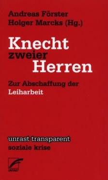 Knecht zweier Herren. Zur Abschaffung der Leiharbeit