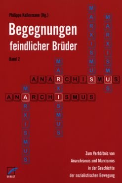 Begegnungen feindlicher Brder 2. Zum Verhltnis von Anarchismus und Marxismus in der Geschichte der sozialistischen Bewegung