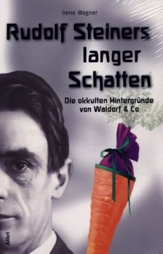 Rudolf Steiners langer Schatten. Die okkulten Hintergrnde von Waldorf & Co