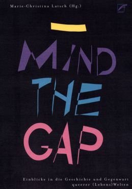 _Mind the Gap. Einblicke in die Geschichte und Gegenwart queerer (Lebens)Welten