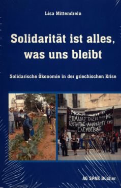 Solidaritt ist alles, was uns bleibt. Solidarische konomie in der griechischen Krise