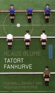 Tatort Fankurve. Fussball, Gewalt und Rechtsextremismus