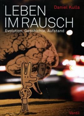 Leben im Rausch. Evolution, Geschichte, Aufstand