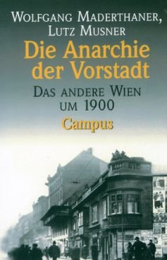 Die Anarchie der Vorstadt. Das andere Wien um 1900