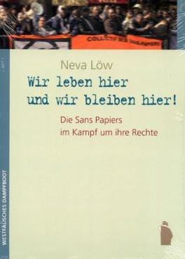 Wir leben hier und wir bleiben hier! Die Sans Papiers im Kampf um ihre Rechte