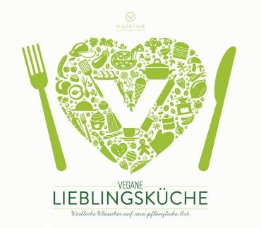 Vegane Lieblingskche. Kstliche Klassiker auf rein pflanzliche Art