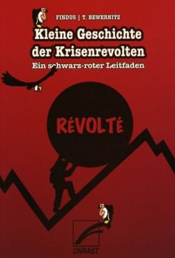 Kleine Geschichte der Krisenrevolten. Ein schwarz-roter Leitfaden