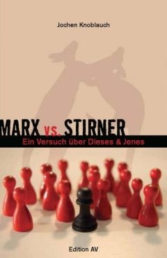 Marx vs. Stirner. Oder: Ein Versuch ber dieses & jenes