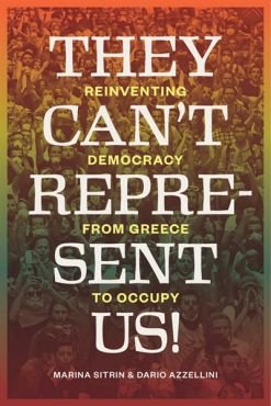 They Cant Represent Us! Reinventing Democracy from Greece to Occupy