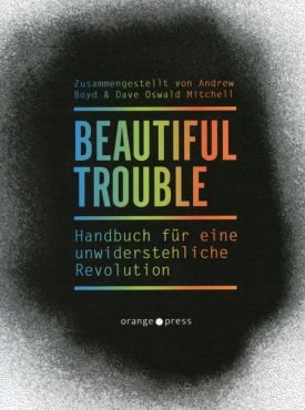 Beautiful Trouble. Handbuch fr eine unwiderstehliche Revolution