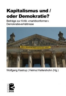 Kapitalismus und / oder Demokratie? Beitrge zur Kritik marktkonformer Demokratieverhltnisse