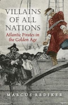 Villains of all Nations. Atlantic Pirates in the Golden Age