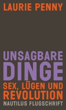 Unsagbare Dinge. Sex, Lgen und Revolution