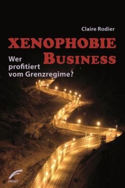 Xenophobie Business. Wer profitiert vom Grenzregime?