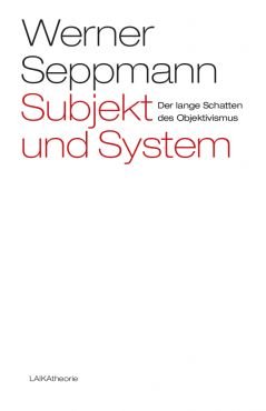 Subjekt und System. Der lange Schatten des Objektivismus