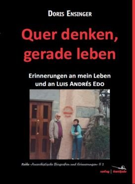 Quer denken, gerade leben. Erinnerungen an mein Leben und an Luis Andrs Edo