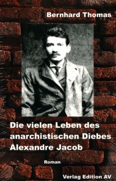 Die vielen Leben des Alexandre Jacob (1879 - 1954). Matrose, Dieb, Anarchist, Strfling