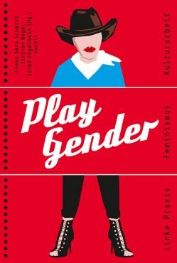 Play Gender. Linke Praxis - Feminismus - Kulturarbeit