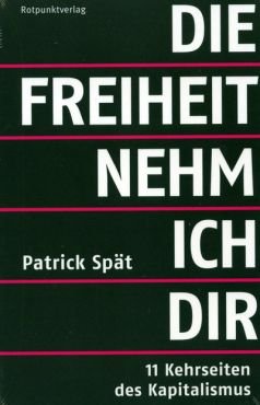 Die Freiheit nehm ich dir. 11 Kehrseiten des Kapitalismus