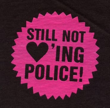 Still not loving police
