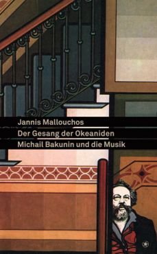 Der Gesang der Okeaniden. Michail Bakunin und die Musik