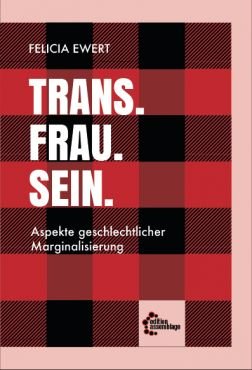 Trans. Frau. Sein. Aspekte geschlechtlicher Marginalisierung