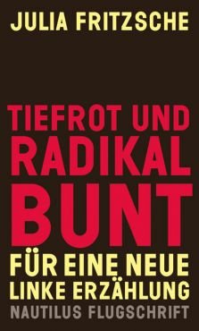 Tiefrot und radikal bunt. Fr eine neue linke Erzhlung