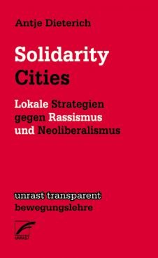 Solidarity Cities. Lokale Strategien gegen Rassismus und Neoliberalismus