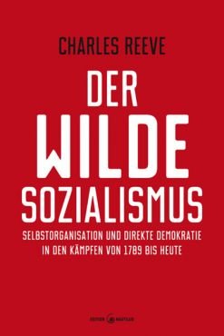 Der wilde Sozialismus. Selbstorganisation und direkte Demokratie in den Kmpfen von 1789 bis heute