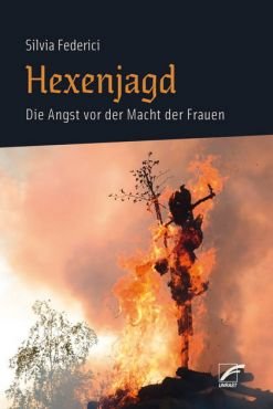 Hexenjagd. Die Angst vor der Macht der Frauen