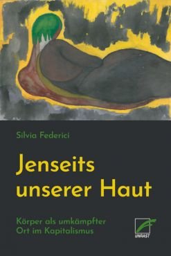 Jenseits unserer Haut. Krper als umkmpfter Ort im Kapitalismus