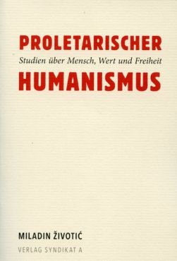 Proletarischer Humanismus. Studien ber Mensch, Wert und Freiheit