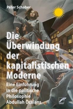 Die berwindung der kapitalistischen Moderne. Eine Einfhrung in die politische Philosophie Abdullah calans