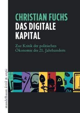 Das digitale Kapital. Zur Kritik der politischen konomie des 21. Jahrhunderts