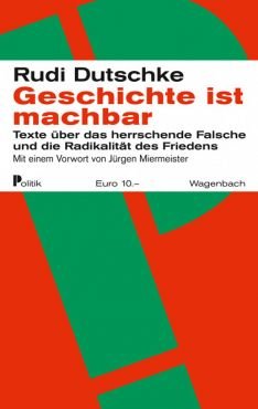 Geschichte ist machbar. Texte ber das herrschende Falsche und die Radikalitt des Friedens