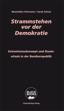 Strammstehen vor der Demokratie. Extremismuskonzept und Staatsschutz in der BRD